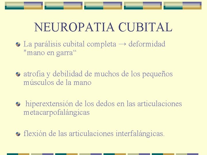 NEUROPATIA CUBITAL La parálisis cubital completa → deformidad "mano en garra“ atrofia y debilidad