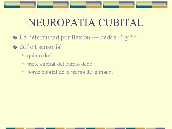 NEUROPATIA CUBITAL La deformidad por flexión → dedos 4° y 5° déficit sensorial •