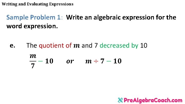 Writing and Evaluating Expressions Sample Problem 1: Write an algebraic expression for the word Writing and Evaluating Expressions Sample Problem 1: Write an algebraic expression for the word