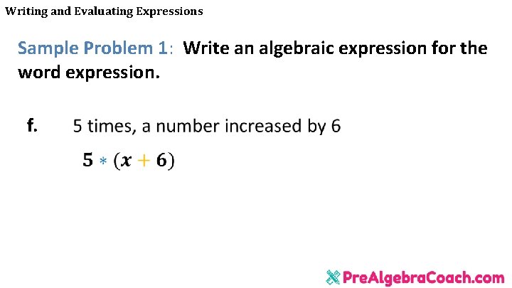 Writing and Evaluating Expressions Sample Problem 1: Write an algebraic expression for the word Writing and Evaluating Expressions Sample Problem 1: Write an algebraic expression for the word