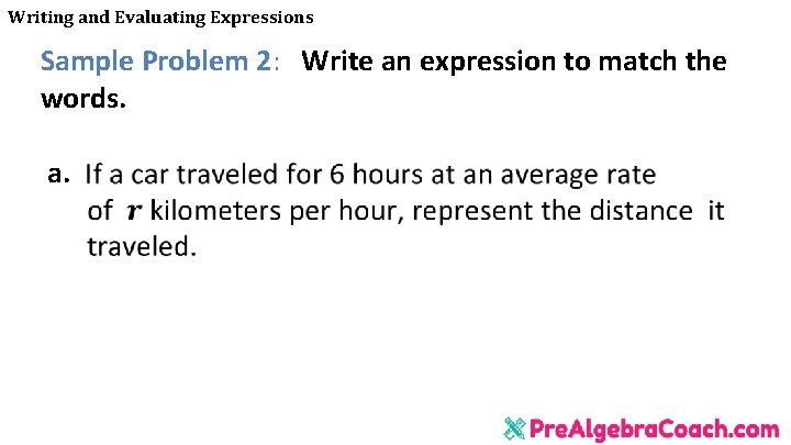 Writing and Evaluating Expressions Sample Problem 2: Write an expression to match the words. Writing and Evaluating Expressions Sample Problem 2: Write an expression to match the words.