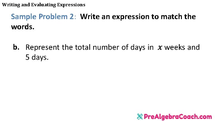 Writing and Evaluating Expressions Sample Problem 2: Write an expression to match the words. Writing and Evaluating Expressions Sample Problem 2: Write an expression to match the words.