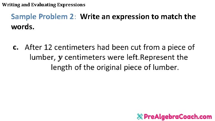 Writing and Evaluating Expressions Sample Problem 2: Write an expression to match the words. Writing and Evaluating Expressions Sample Problem 2: Write an expression to match the words.