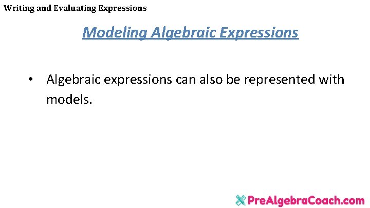 Writing and Evaluating Expressions Modeling Algebraic Expressions • Algebraic expressions can also be represented Writing and Evaluating Expressions Modeling Algebraic Expressions • Algebraic expressions can also be represented