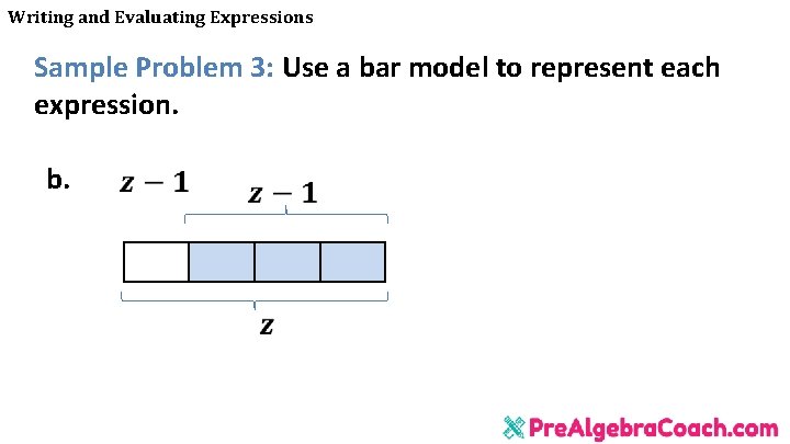 Writing and Evaluating Expressions Sample Problem 3: Use a bar model to represent each Writing and Evaluating Expressions Sample Problem 3: Use a bar model to represent each
