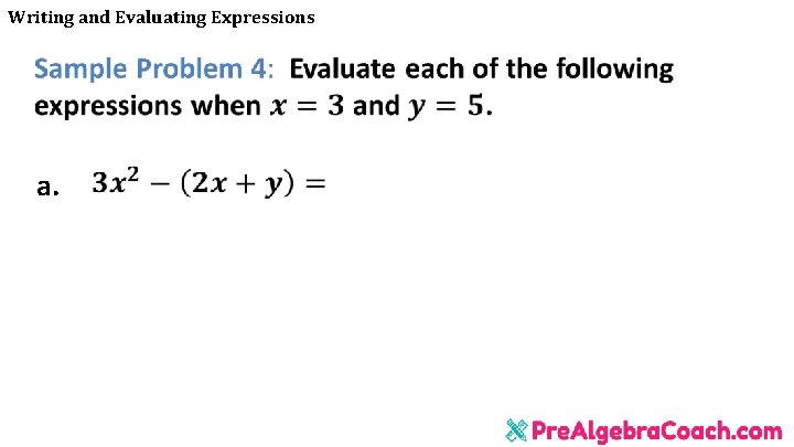 Writing and Evaluating Expressions a. Writing and Evaluating Expressions a.