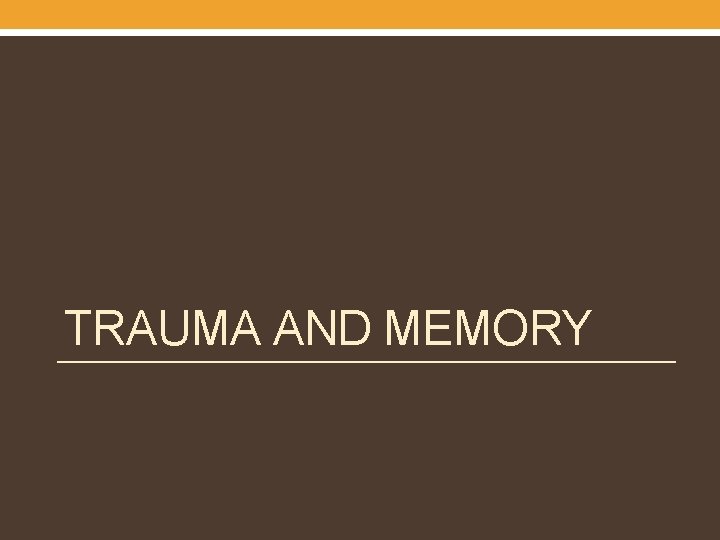 TRAUMA AND MEMORY TRAUMA AND MEMORY