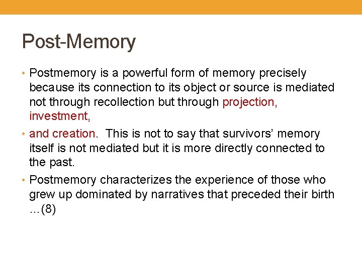 Post-Memory • Postmemory is a powerful form of memory precisely because its connection to