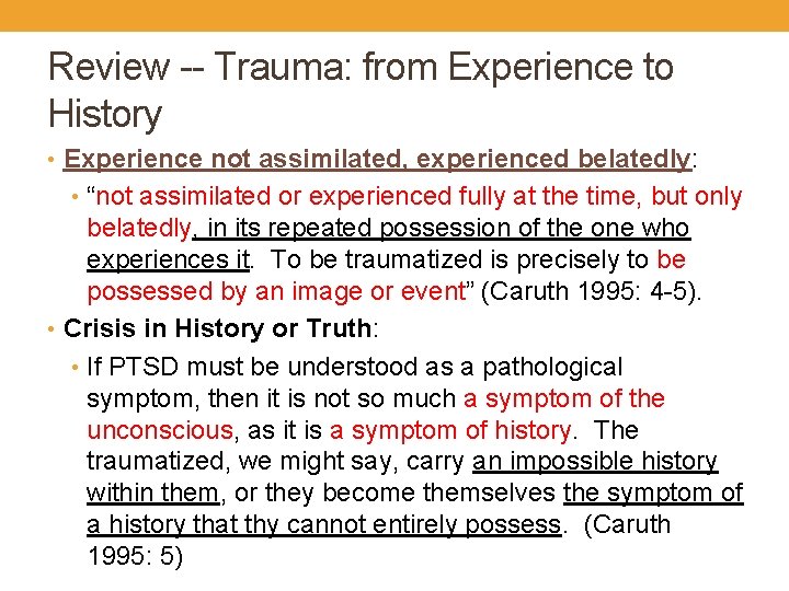 Review -- Trauma: from Experience to History • Experience not assimilated, experienced belatedly: •