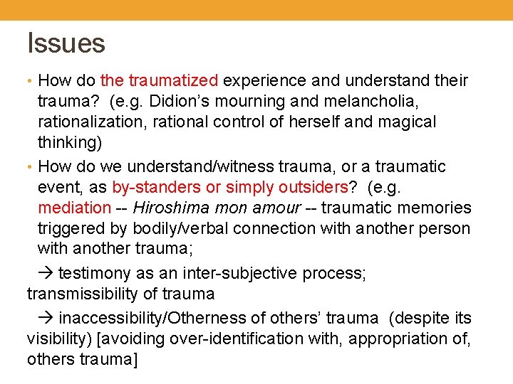 Issues • How do the traumatized experience and understand their trauma? (e. g. Didion’s