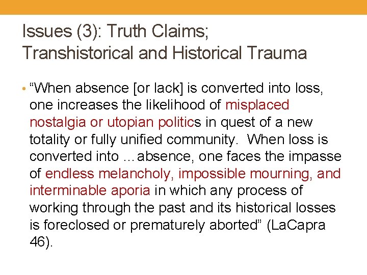 Issues (3): Truth Claims; Transhistorical and Historical Trauma • “When absence [or lack] is