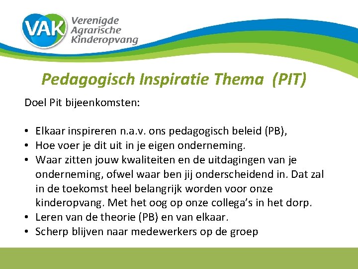 Pedagogisch Inspiratie Thema (PIT) Doel Pit bijeenkomsten: • Elkaar inspireren n. a. v. ons