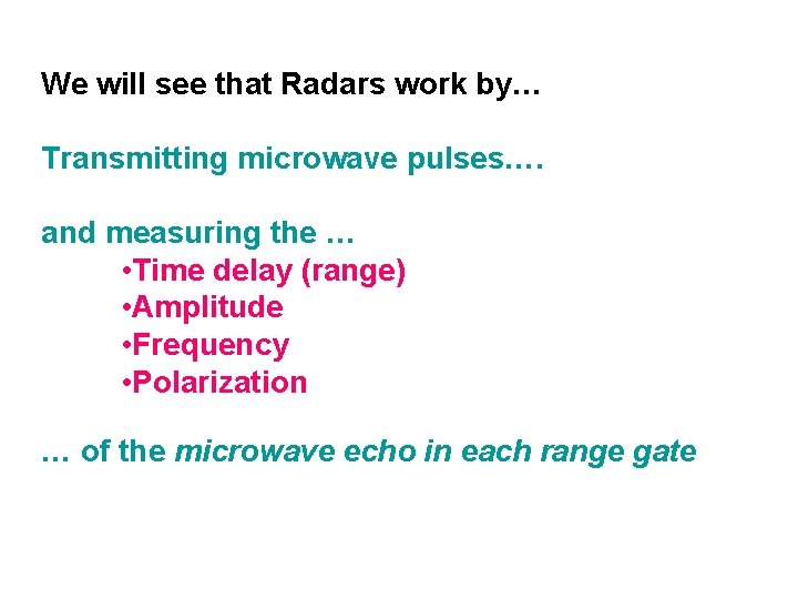 We will see that Radars work by… Transmitting microwave pulses…. and measuring the …