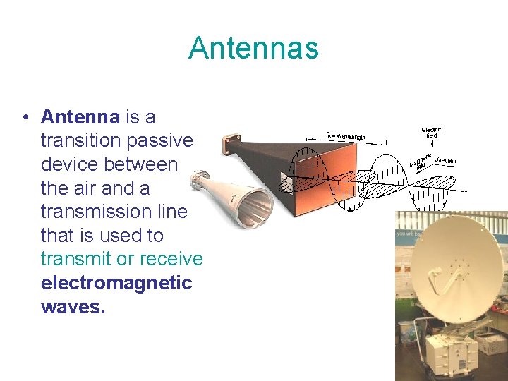 Antennas • Antenna is a transition passive device between the air and a transmission