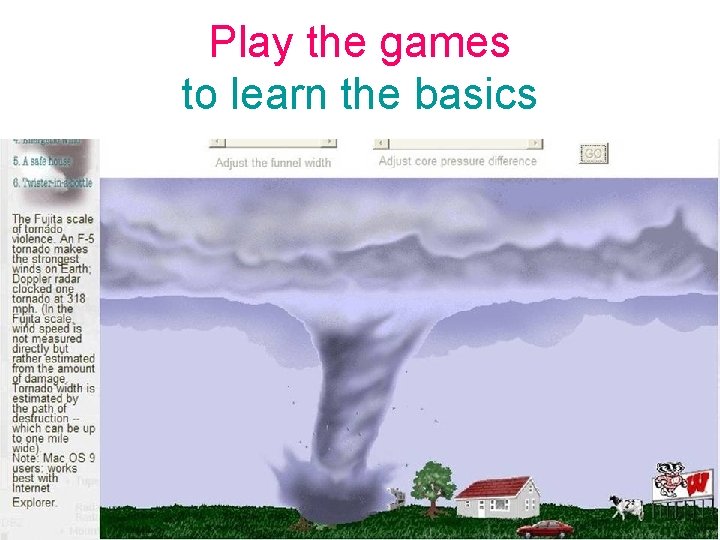 Play the games to learn the basics • http: //whyfiles. org • • •