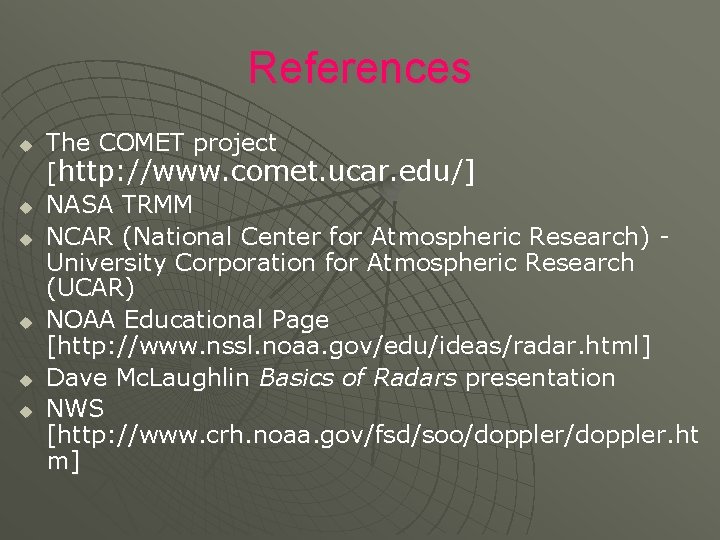 References u u u The COMET project [http: //www. comet. ucar. edu/] NASA TRMM