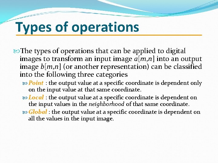 Types of operations The types of operations that can be applied to digital images