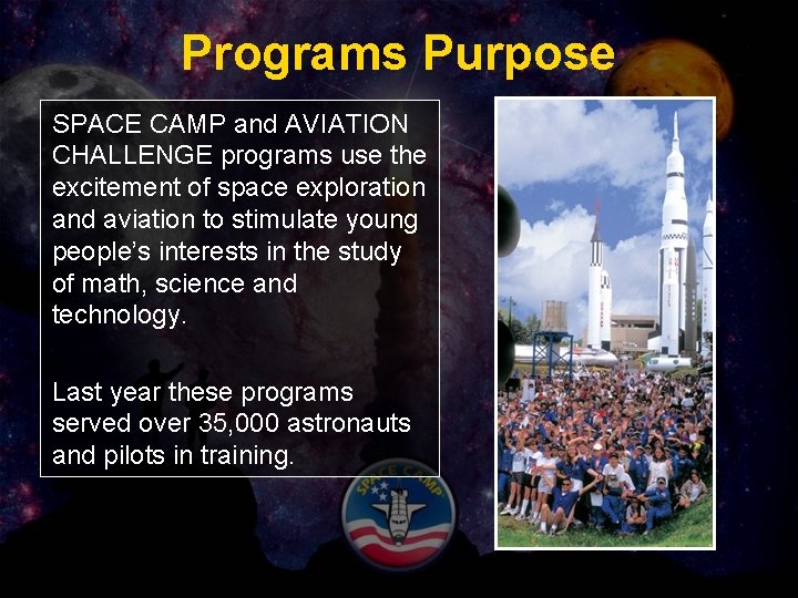 Programs Purpose SPACE CAMP and AVIATION CHALLENGE programs use the excitement of space exploration