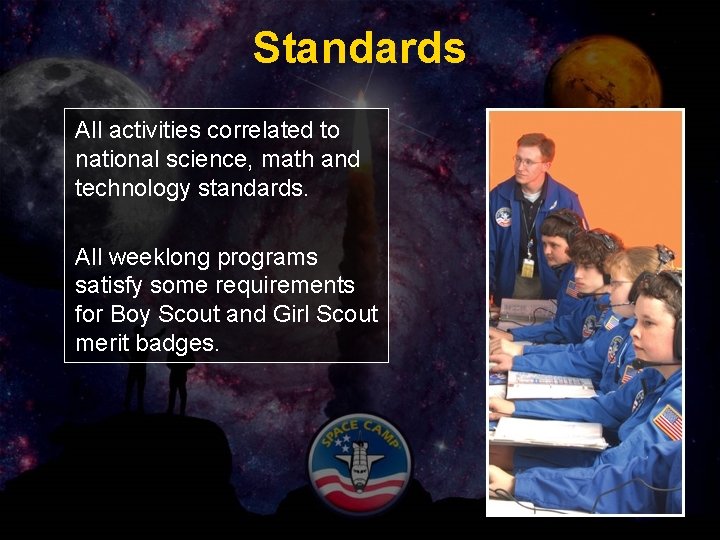 Standards All activities correlated to national science, math and technology standards. All weeklong programs