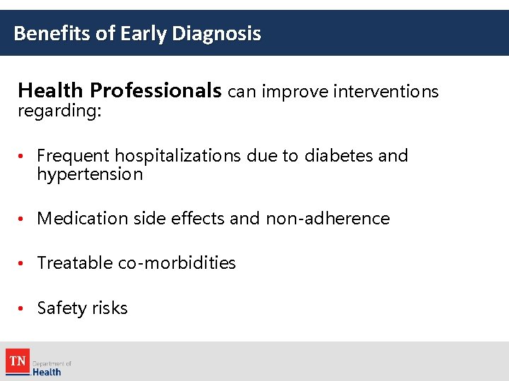 Benefits of Early Diagnosis Health Professionals can improve interventions regarding: • Frequent hospitalizations due