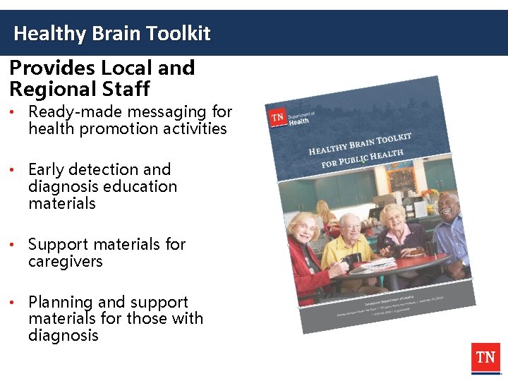 Healthy Brain Toolkit Provides Local and Regional Staff • Ready-made messaging for health promotion