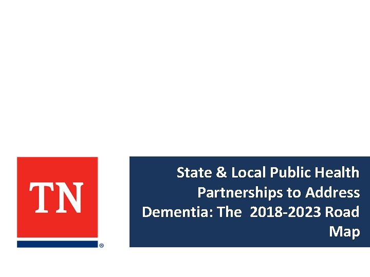 State & Local Public Health Partnerships to Address Dementia: The 2018 -2023 Road Map