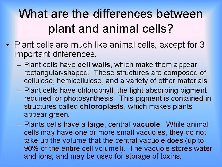 What are the differences between plant and animal cells? • Plant cells are much