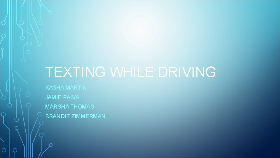 TEXTING WHILE DRIVING KASHA MARTIN JAMIE PAIVA MARSHA THOMAS BRANDIE ZIMMERMAN 