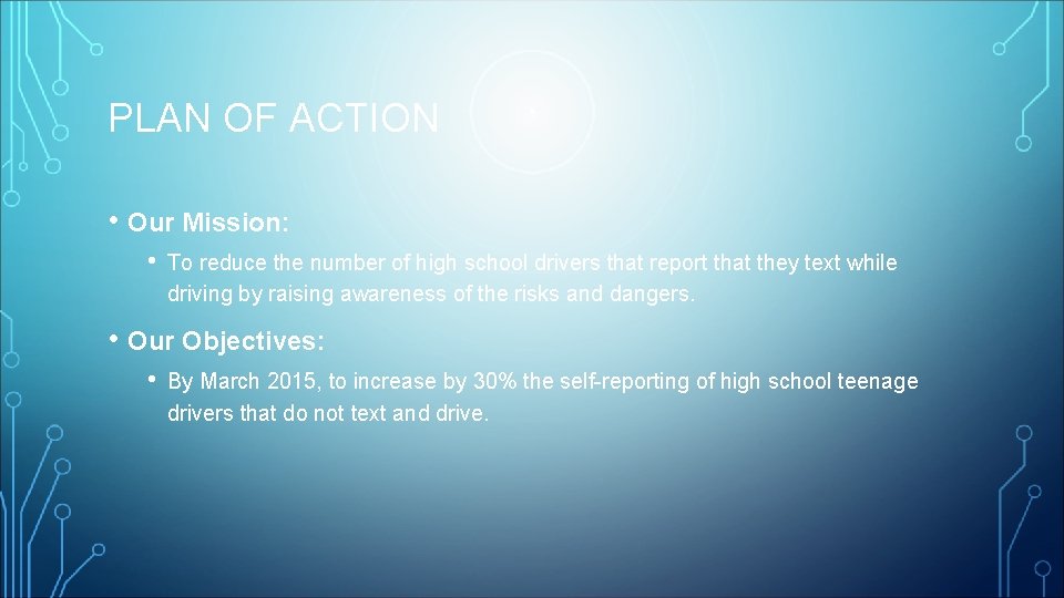 PLAN OF ACTION • Our Mission: • To reduce the number of high school