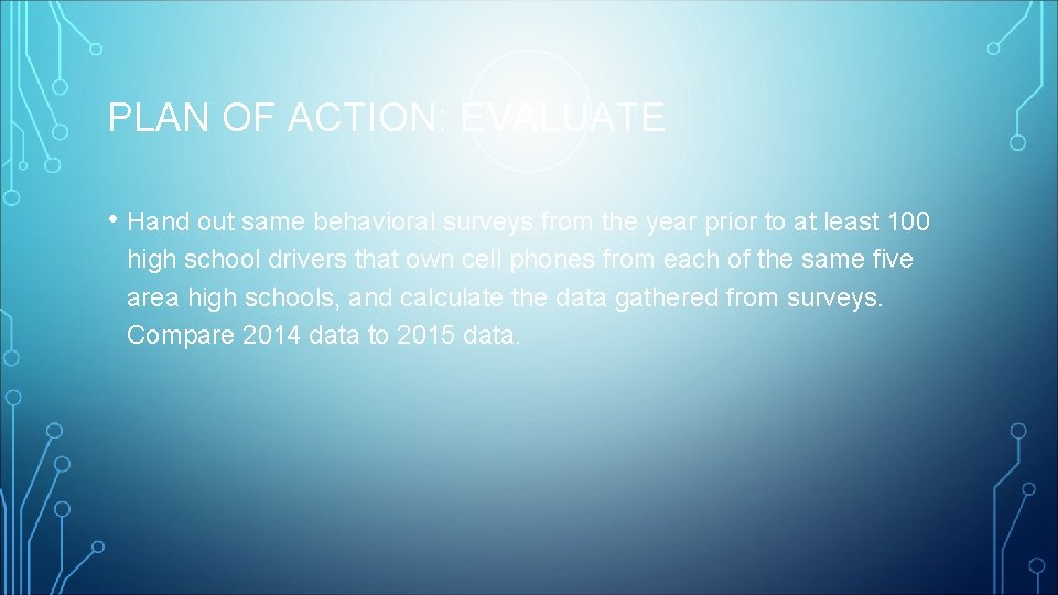 PLAN OF ACTION: EVALUATE • Hand out same behavioral surveys from the year prior