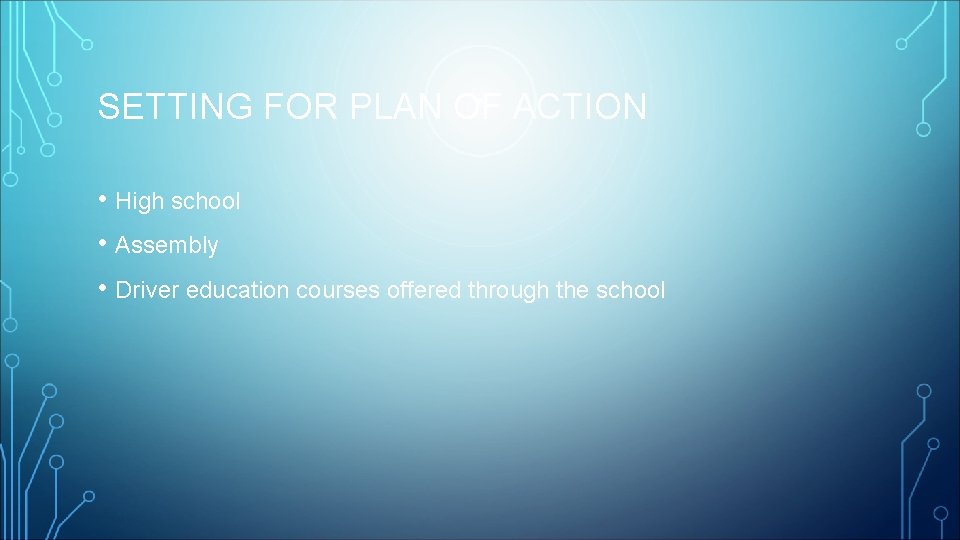 SETTING FOR PLAN OF ACTION • High school • Assembly • Driver education courses