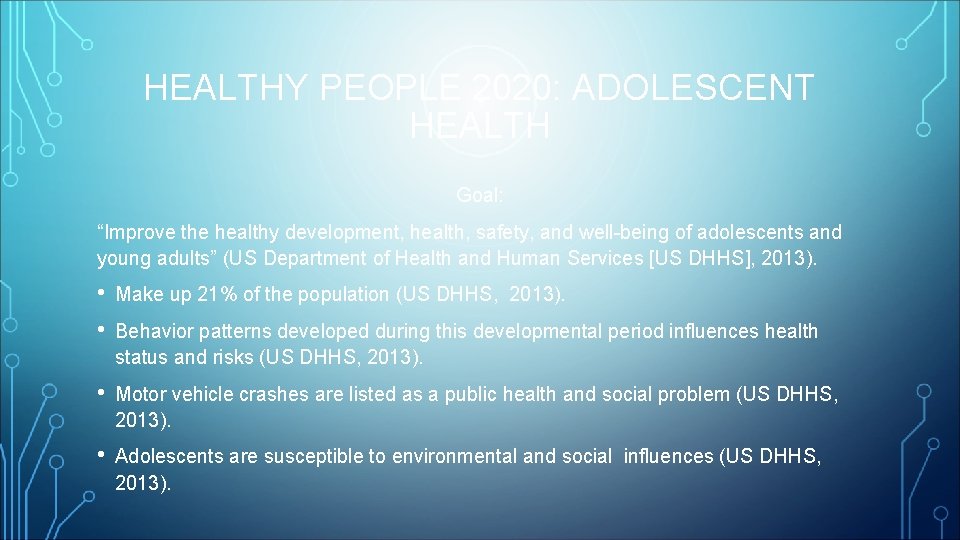 HEALTHY PEOPLE 2020: ADOLESCENT HEALTH Goal: “Improve the healthy development, health, safety, and well-being