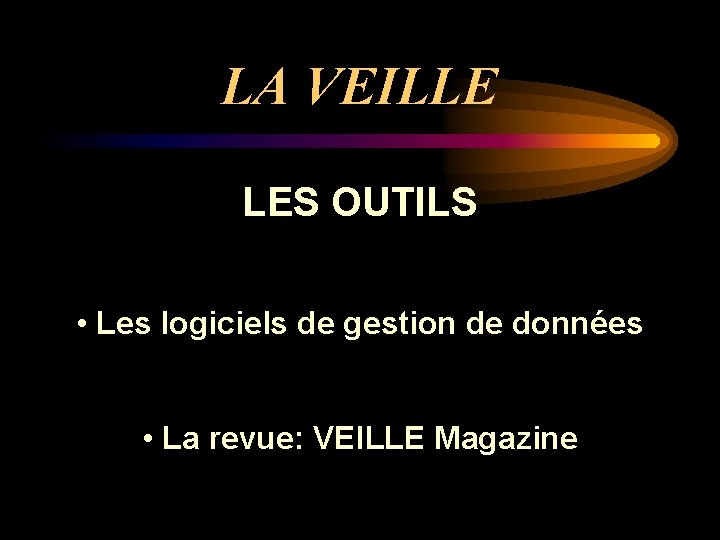 LA VEILLE LES OUTILS • Les logiciels de gestion de données • La revue: