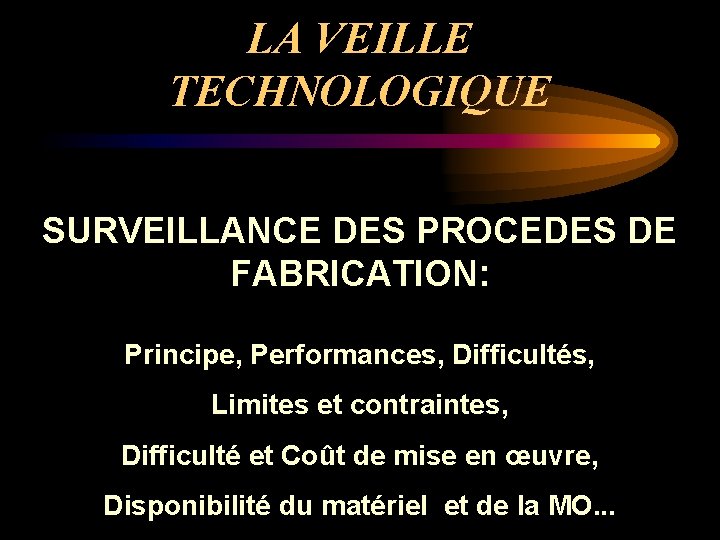 LA VEILLE TECHNOLOGIQUE SURVEILLANCE DES PROCEDES DE FABRICATION: Principe, Performances, Difficultés, Limites et contraintes,