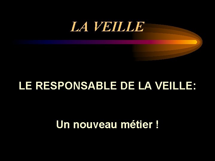 LA VEILLE LE RESPONSABLE DE LA VEILLE: Un nouveau métier ! 