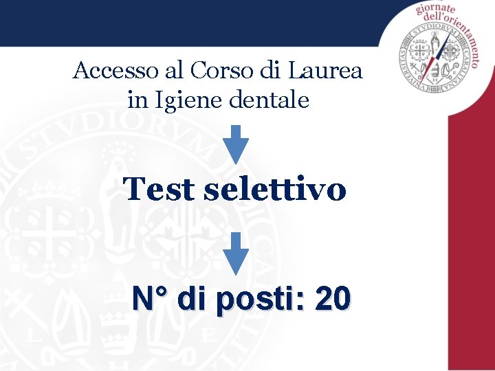 Accesso al Corso di Laurea in Igiene dentale Test selettivo N° di posti: 20