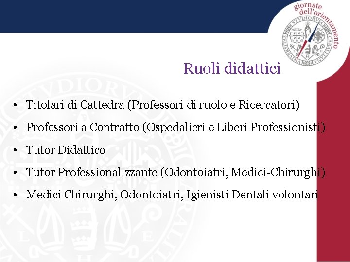 Ruoli didattici • Titolari di Cattedra (Professori di ruolo e Ricercatori) • Professori a