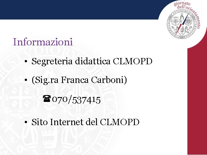 Informazioni • Segreteria didattica CLMOPD • (Sig. ra Franca Carboni) 070/537415 • Sito Internet