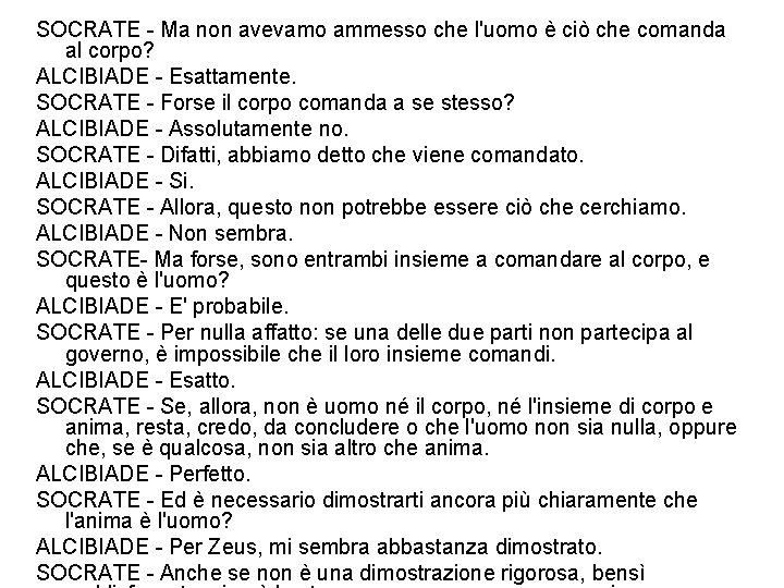 SOCRATE - Ma non avevamo ammesso che l'uomo è ciò che comanda al corpo?