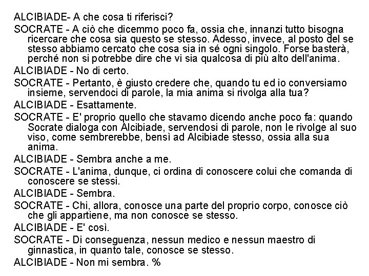 ALCIBIADE- A che cosa ti riferisci? SOCRATE - A ciò che dicemmo poco fa,