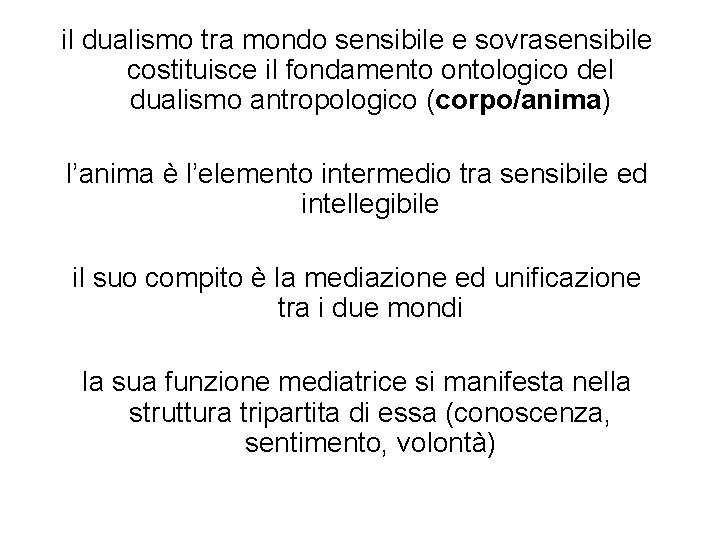 il dualismo tra mondo sensibile e sovrasensibile costituisce il fondamento ontologico del dualismo antropologico