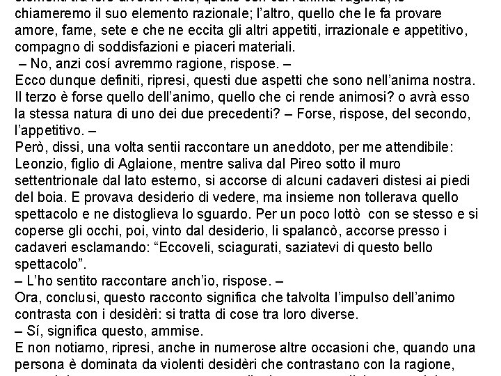 elementi tra loro diversi: l’uno, quello con cui l’anima ragiona, lo chiameremo il suo