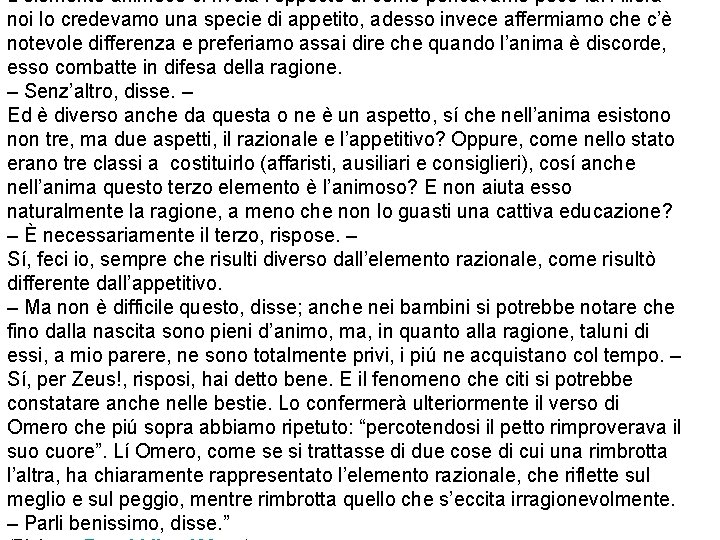 L’elemento animoso si rivela l’opposto di come pensavamo poco fa. Allora noi lo credevamo