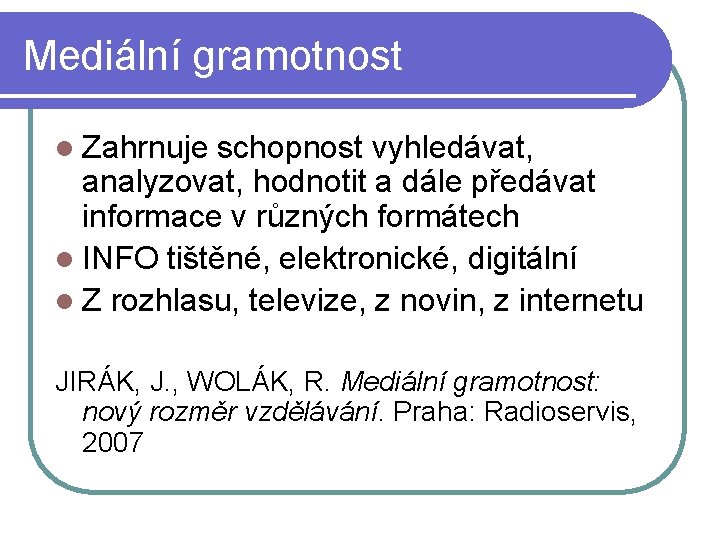 Mediální gramotnost l Zahrnuje schopnost vyhledávat, analyzovat, hodnotit a dále předávat informace v různých