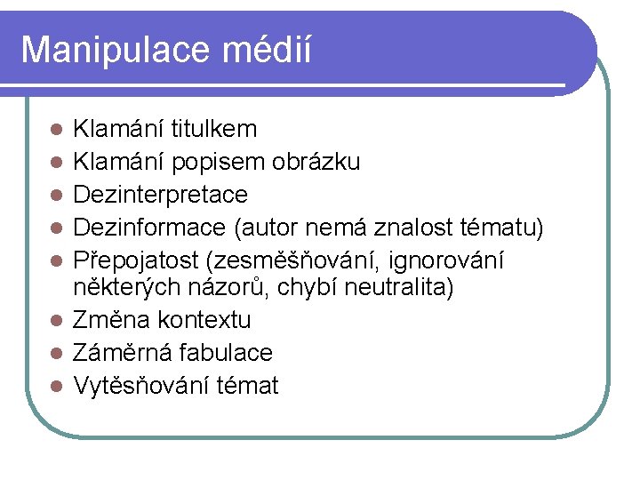 Manipulace médií l l l l Klamání titulkem Klamání popisem obrázku Dezinterpretace Dezinformace (autor