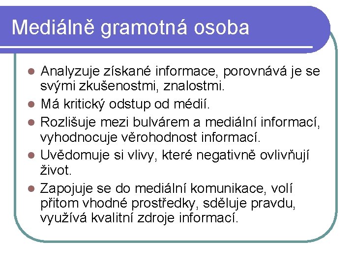 Mediálně gramotná osoba l l l Analyzuje získané informace, porovnává je se svými zkušenostmi,