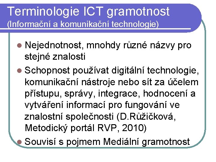 Terminologie ICT gramotnost (Informační a komunikační technologie) l Nejednotnost, mnohdy různé názvy pro stejné