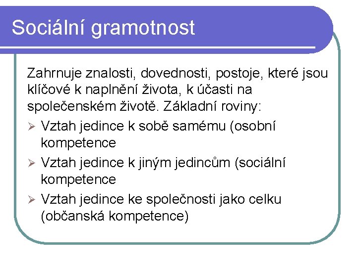 Sociální gramotnost Zahrnuje znalosti, dovednosti, postoje, které jsou klíčové k naplnění života, k účasti