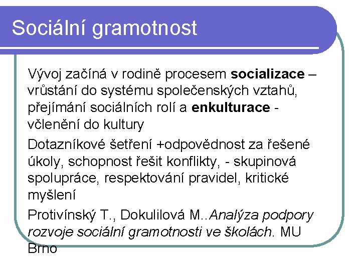 Sociální gramotnost Vývoj začíná v rodině procesem socializace – vrůstání do systému společenských vztahů,