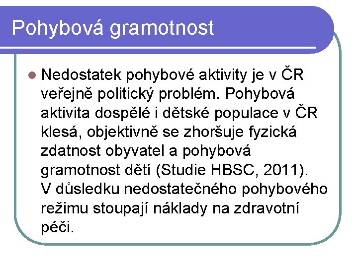 Pohybová gramotnost l Nedostatek pohybové aktivity je v ČR veřejně politický problém. Pohybová aktivita